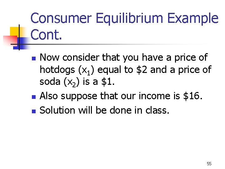 Consumer Equilibrium Example Cont. n n n Now consider that you have a price