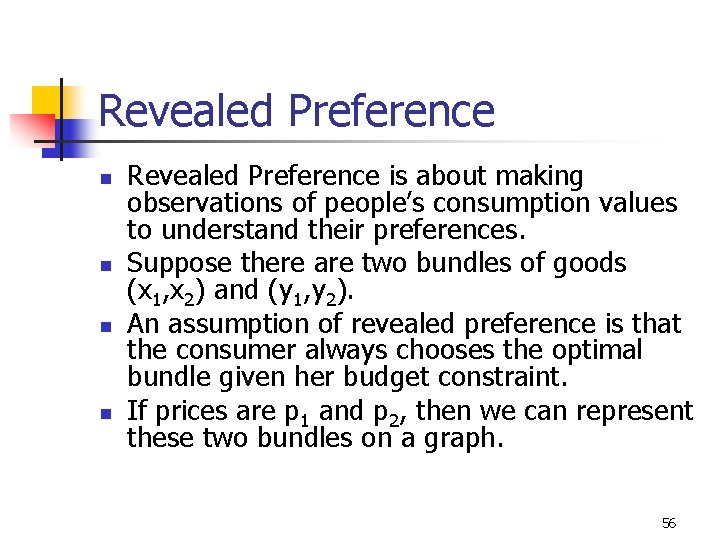 Revealed Preference n n Revealed Preference is about making observations of people’s consumption values