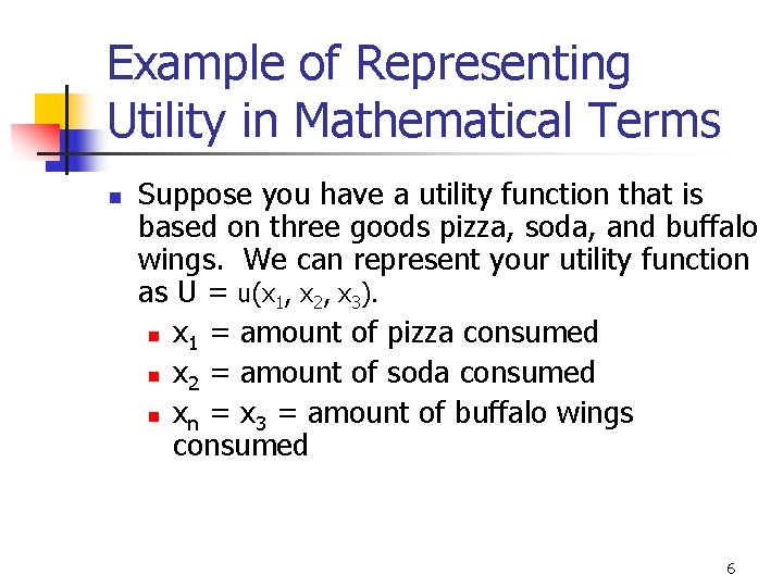 Example of Representing Utility in Mathematical Terms n Suppose you have a utility function