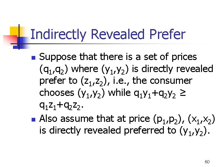 Indirectly Revealed Prefer n n Suppose that there is a set of prices (q