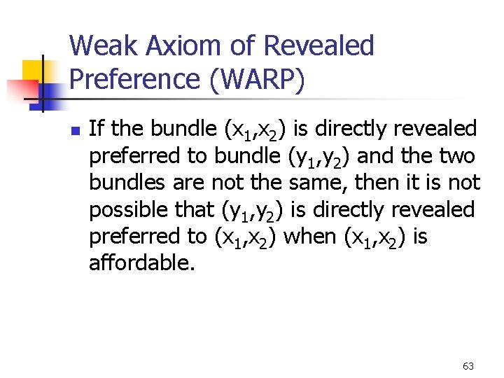 Weak Axiom of Revealed Preference (WARP) n If the bundle (x 1, x 2)