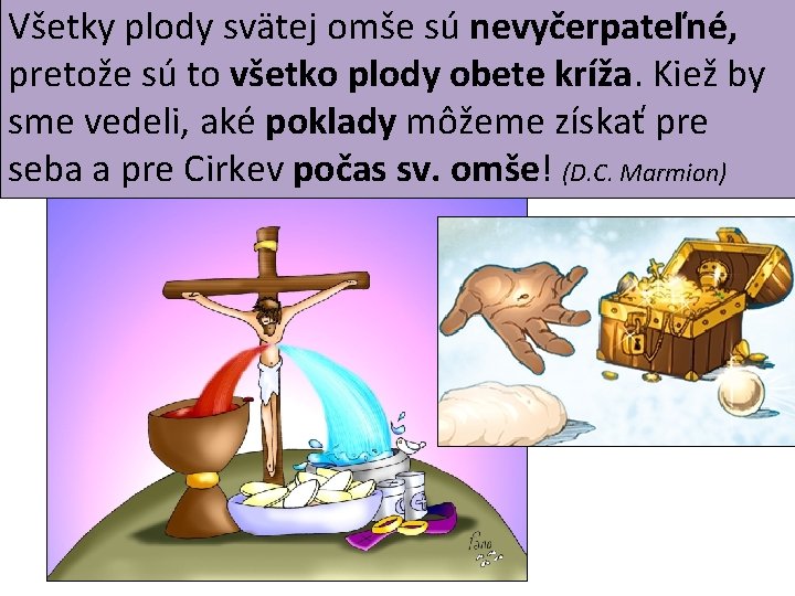 Všetky plody svätej omše sú nevyčerpateľné, pretože sú to všetko plody obete kríža. Kiež