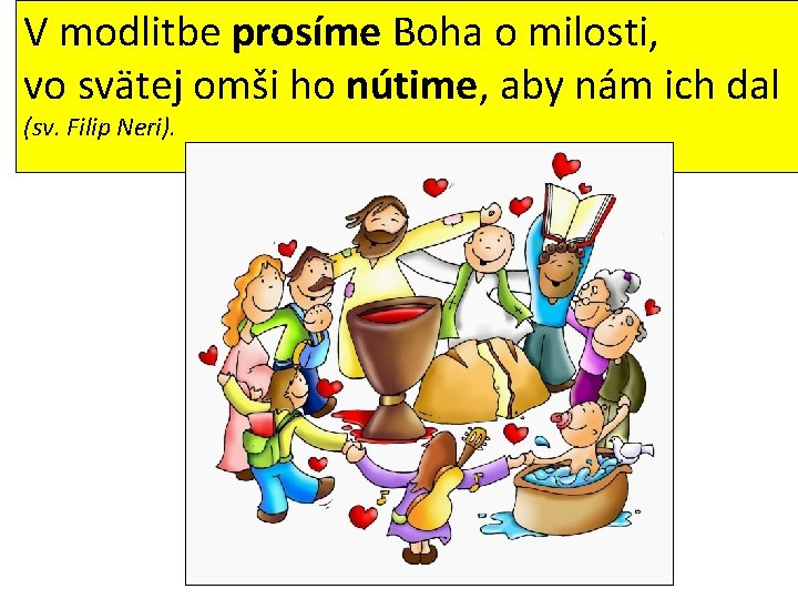 V modlitbe prosíme Boha o milosti, vo svätej omši ho nútime, aby nám ich