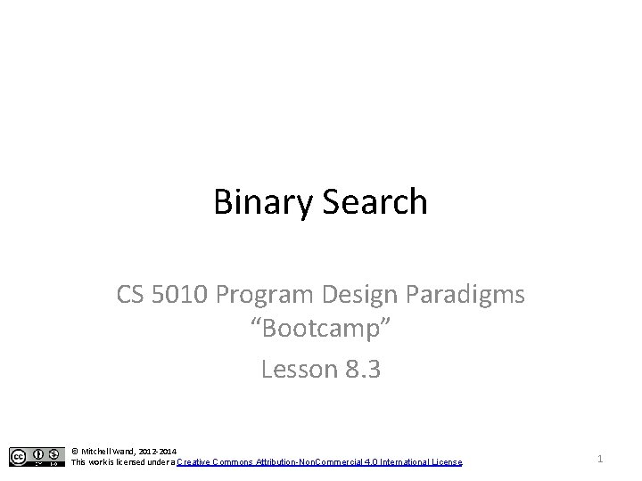 Binary Search CS 5010 Program Design Paradigms “Bootcamp” Lesson 8. 3 © Mitchell Wand,