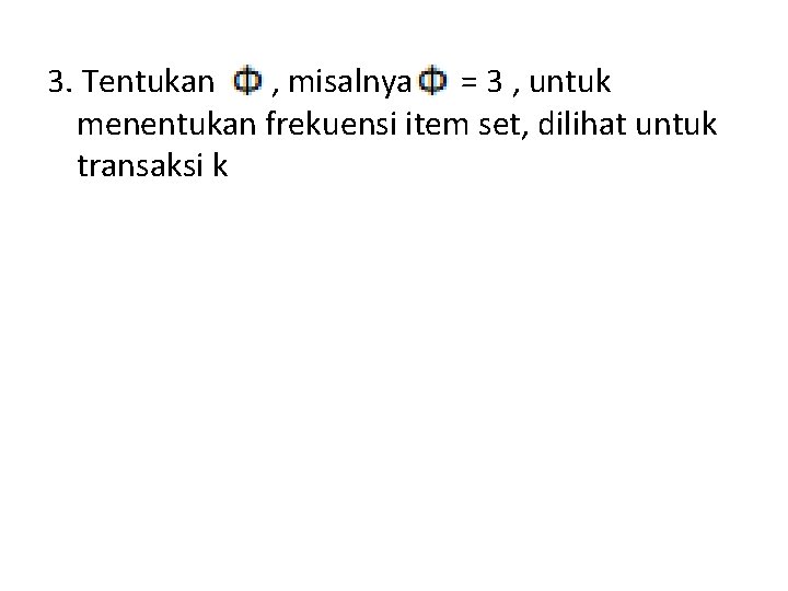 3. Tentukan , misalnya = 3 , untuk menentukan frekuensi item set, dilihat untuk