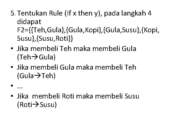 5. Tentukan Rule (If x then y), pada langkah 4 didapat F 2={{Teh, Gula},