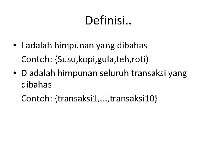 Definisi. . • I adalah himpunan yang dibahas Contoh: {Susu, kopi, gula, teh, roti)