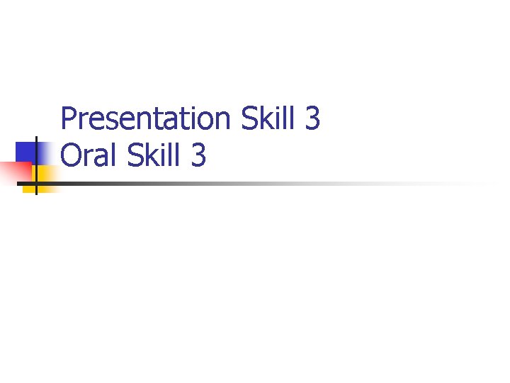 Presentation Skill 3 Oral Skill 3 