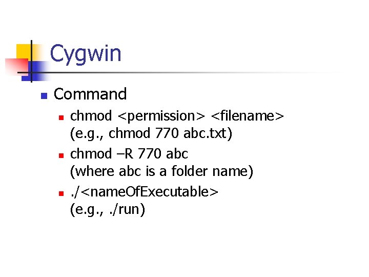 Cygwin n Command n n n chmod <permission> <filename> (e. g. , chmod 770