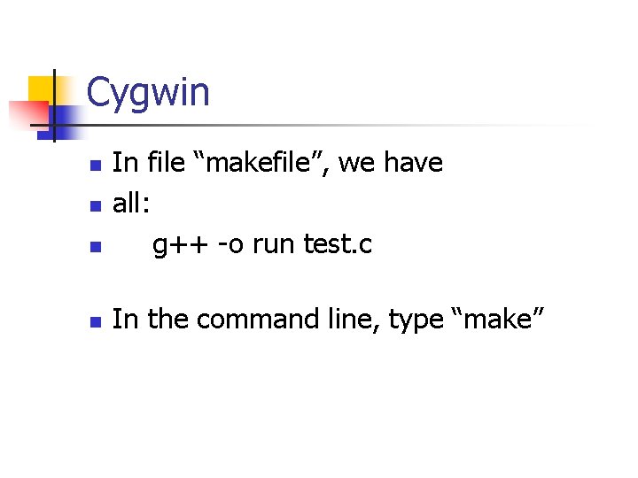 Cygwin n In file “makefile”, we have all: g++ -o run test. c n