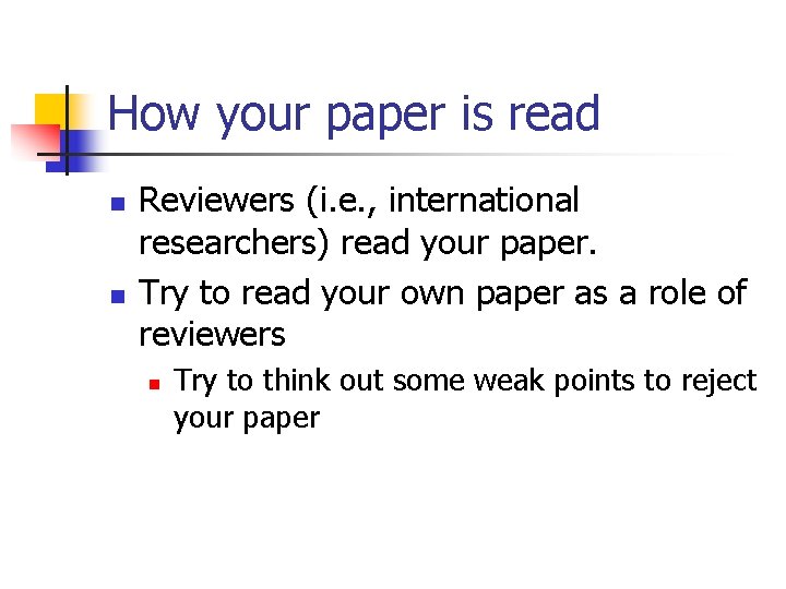 How your paper is read n n Reviewers (i. e. , international researchers) read