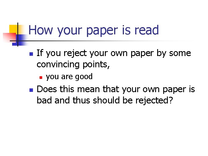 How your paper is read n If you reject your own paper by some