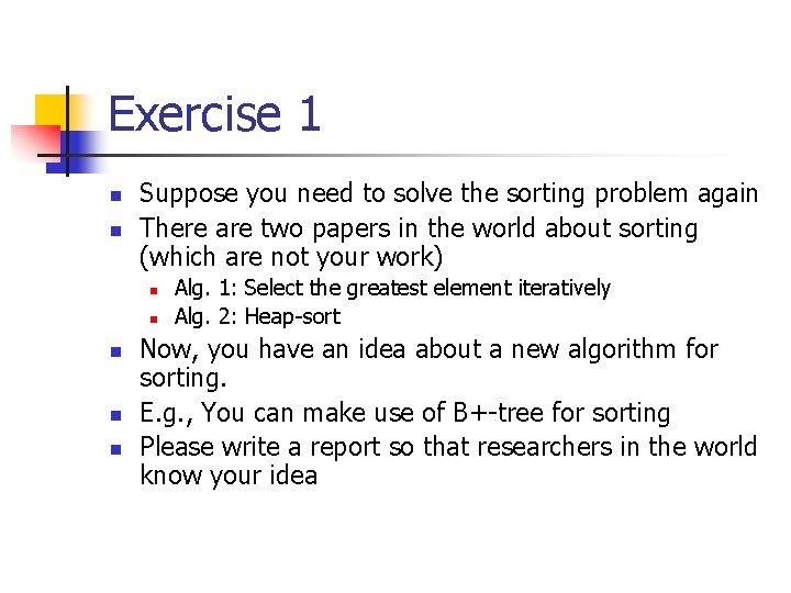 Exercise 1 n n Suppose you need to solve the sorting problem again There