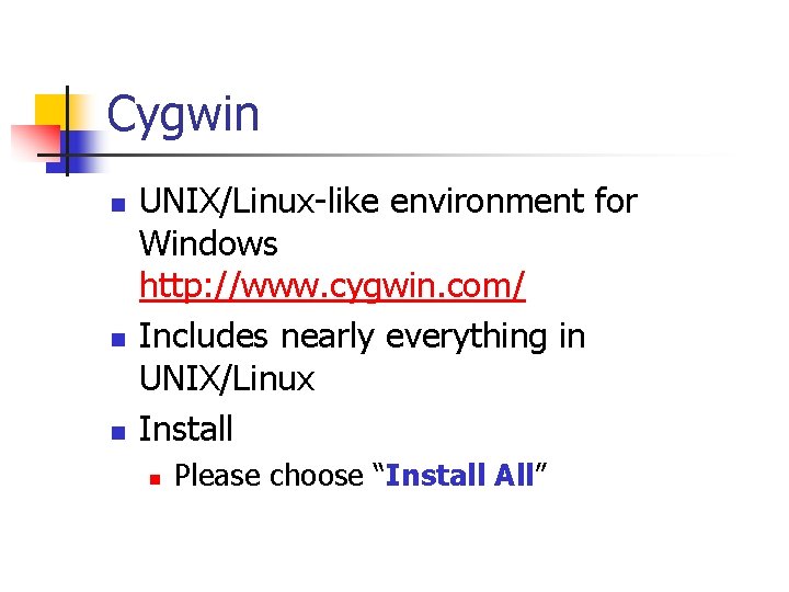 Cygwin n UNIX/Linux-like environment for Windows http: //www. cygwin. com/ Includes nearly everything in