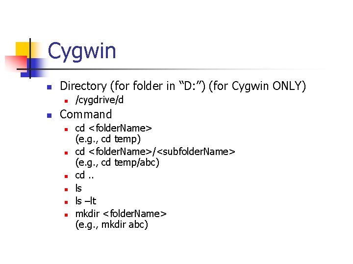 Cygwin n Directory (for folder in “D: ”) (for Cygwin ONLY) n n /cygdrive/d