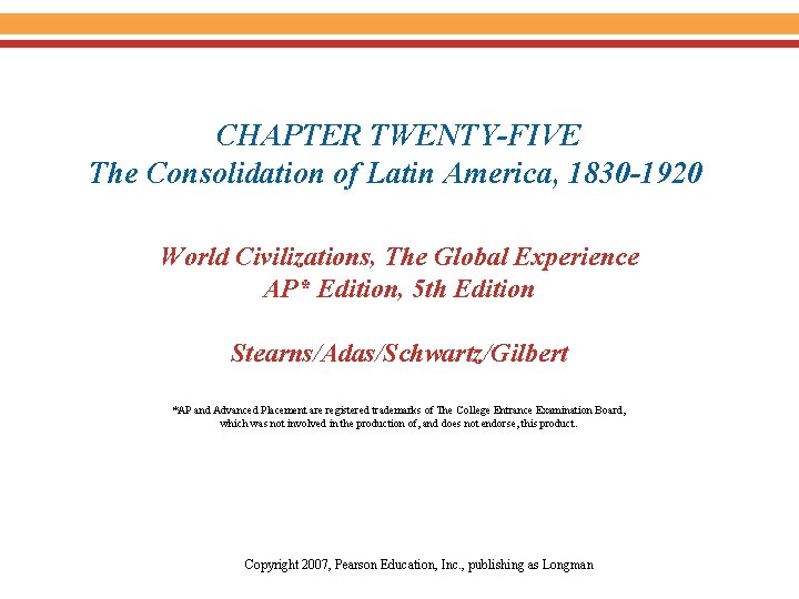 CHAPTER TWENTY-FIVE The Consolidation of Latin America, 1830 -1920 World Civilizations, The Global Experience