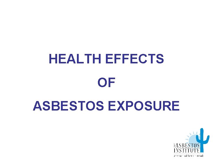 HEALTH EFFECTS OF ASBESTOS EXPOSURE 