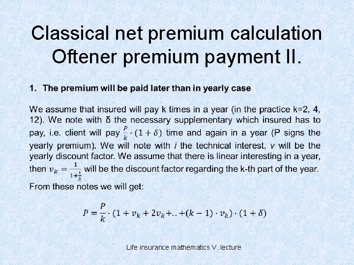 Classical net premium calculation Oftener premium payment II. Life insurance mathematics V. lecture 