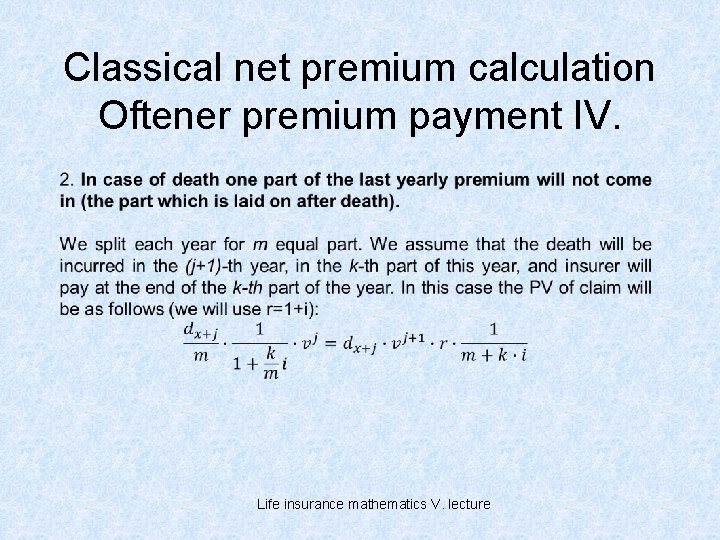 Classical net premium calculation Oftener premium payment IV. Life insurance mathematics V. lecture 