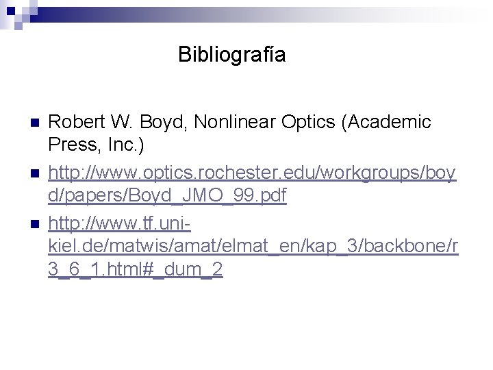 Bibliografía n n n Robert W. Boyd, Nonlinear Optics (Academic Press, Inc. ) http: