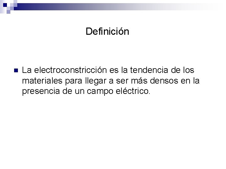 Definición n La electroconstricción es la tendencia de los materiales para llegar a ser