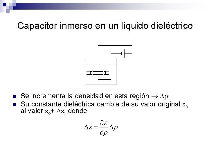 Capacitor inmerso en un líquido dieléctrico n n Se incrementa la densidad en esta