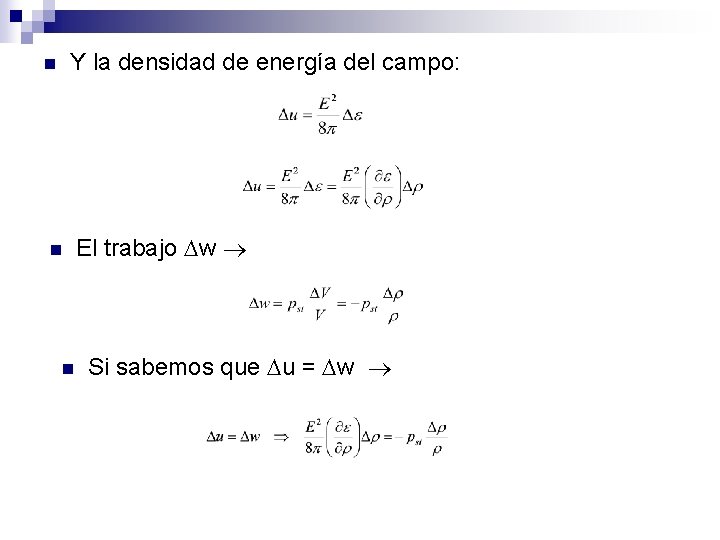 Y la densidad de energía del campo: n n n El trabajo w Si