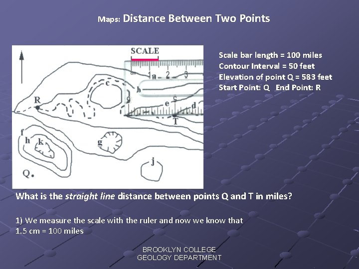 Maps: Distance Between Two Points Scale bar length = 100 miles Contour Interval =