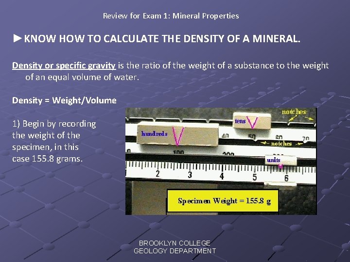 Review for Exam 1: Mineral Properties ►KNOW HOW TO CALCULATE THE DENSITY OF A
