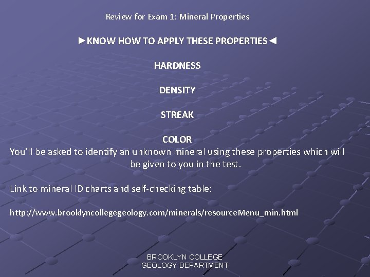 Review for Exam 1: Mineral Properties ►KNOW HOW TO APPLY THESE PROPERTIES◄ HARDNESS DENSITY