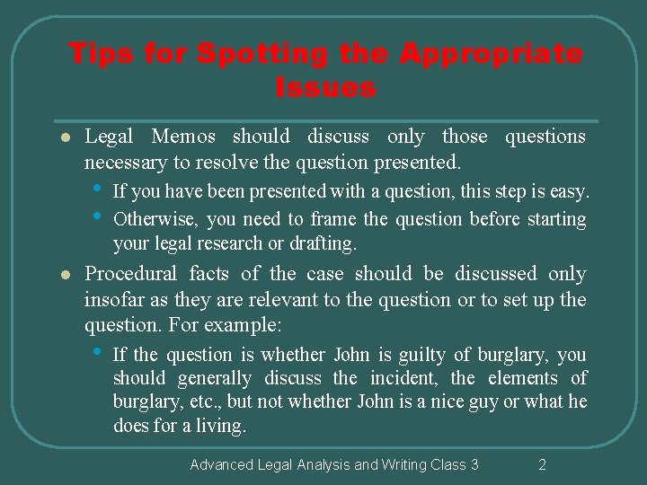 Tips for Spotting the Appropriate Issues l Legal Memos should discuss only those questions