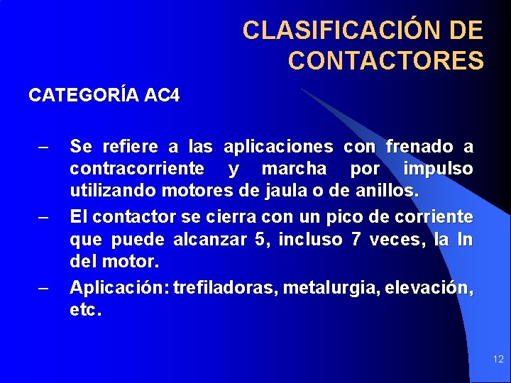 CLASIFICACIÓN DE CONTACTORES CATEGORÍA AC 4 – – – Se refiere a las aplicaciones CLASIFICACIÓN DE CONTACTORES CATEGORÍA AC 4 – – – Se refiere a las aplicaciones