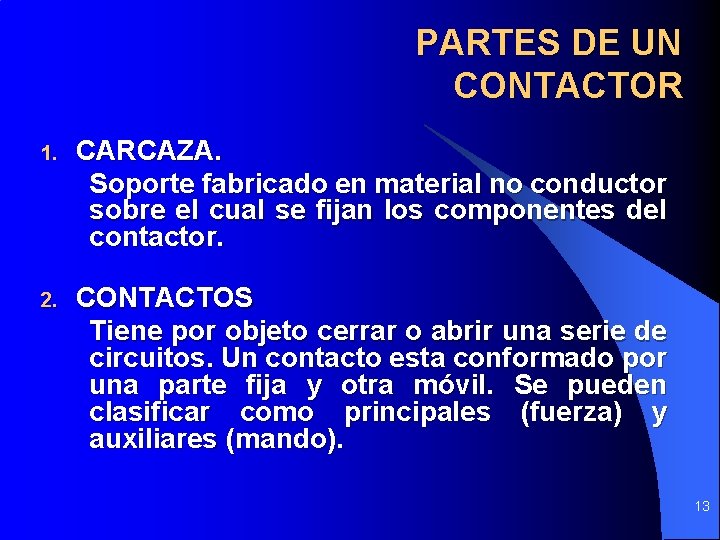 PARTES DE UN CONTACTOR 1. CARCAZA. Soporte fabricado en material no conductor sobre el PARTES DE UN CONTACTOR 1. CARCAZA. Soporte fabricado en material no conductor sobre el