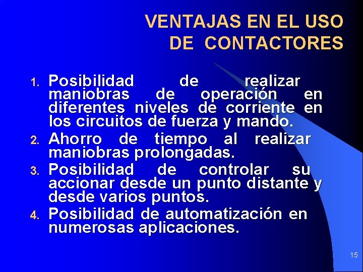 VENTAJAS EN EL USO DE CONTACTORES 1. 2. 3. 4. Posibilidad de realizar maniobras VENTAJAS EN EL USO DE CONTACTORES 1. 2. 3. 4. Posibilidad de realizar maniobras
