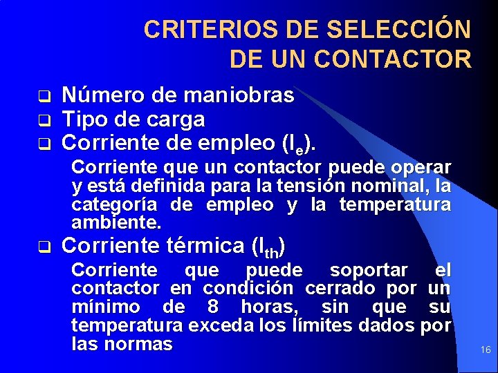 CRITERIOS DE SELECCIÓN DE UN CONTACTOR q q q Número de maniobras Tipo de CRITERIOS DE SELECCIÓN DE UN CONTACTOR q q q Número de maniobras Tipo de