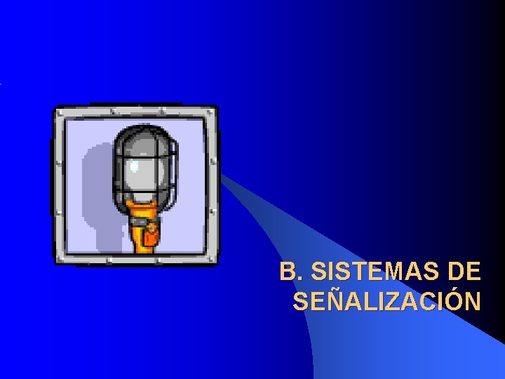 B. SISTEMAS DE SEÑALIZACIÓN B. SISTEMAS DE SEÑALIZACIÓN