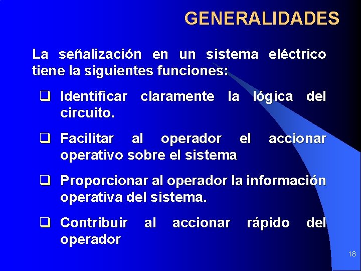 GENERALIDADES La señalización en un sistema eléctrico tiene la siguientes funciones: q Identificar claramente GENERALIDADES La señalización en un sistema eléctrico tiene la siguientes funciones: q Identificar claramente