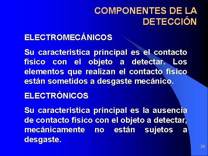 COMPONENTES DE LA DETECCIÓN ELECTROMECÁNICOS Su característica principal es el contacto físico con el COMPONENTES DE LA DETECCIÓN ELECTROMECÁNICOS Su característica principal es el contacto físico con el