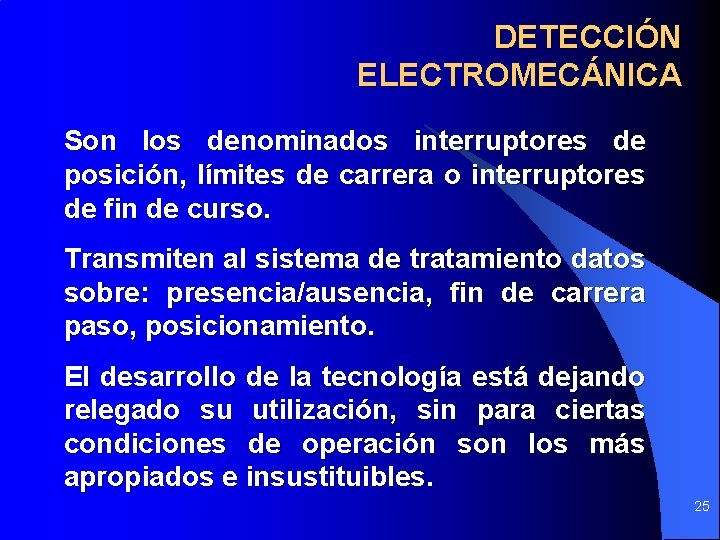 DETECCIÓN ELECTROMECÁNICA Son los denominados interruptores de posición, límites de carrera o interruptores de DETECCIÓN ELECTROMECÁNICA Son los denominados interruptores de posición, límites de carrera o interruptores de