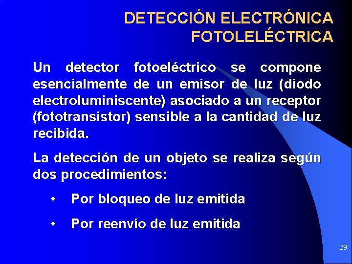 DETECCIÓN ELECTRÓNICA FOTOLELÉCTRICA Un detector fotoeléctrico se compone esencialmente de un emisor de luz DETECCIÓN ELECTRÓNICA FOTOLELÉCTRICA Un detector fotoeléctrico se compone esencialmente de un emisor de luz
