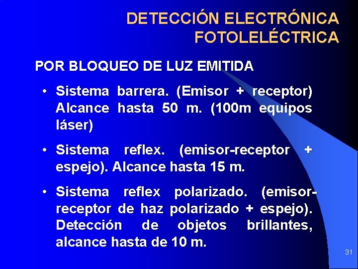 DETECCIÓN ELECTRÓNICA FOTOLELÉCTRICA POR BLOQUEO DE LUZ EMITIDA • Sistema barrera. (Emisor + receptor) DETECCIÓN ELECTRÓNICA FOTOLELÉCTRICA POR BLOQUEO DE LUZ EMITIDA • Sistema barrera. (Emisor + receptor)