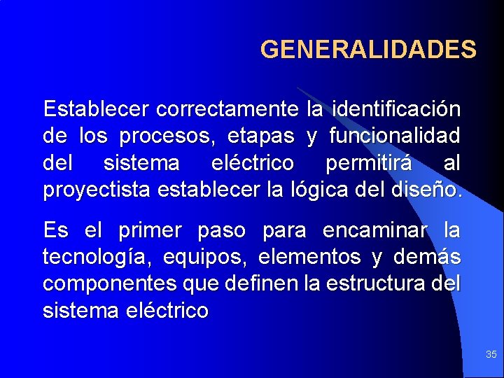 GENERALIDADES Establecer correctamente la identificación de los procesos, etapas y funcionalidad del sistema eléctrico GENERALIDADES Establecer correctamente la identificación de los procesos, etapas y funcionalidad del sistema eléctrico