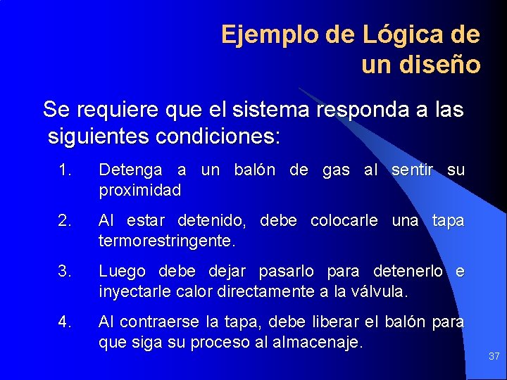 Ejemplo de Lógica de un diseño Se requiere que el sistema responda a las Ejemplo de Lógica de un diseño Se requiere que el sistema responda a las