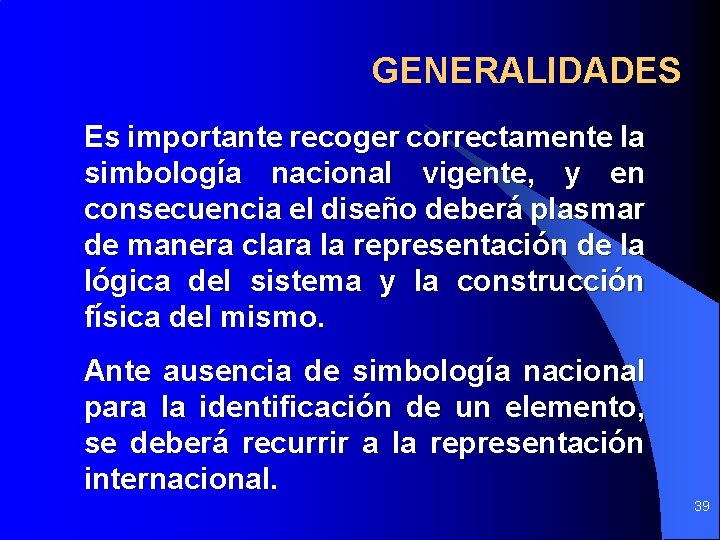 GENERALIDADES Es importante recoger correctamente la simbología nacional vigente, y en consecuencia el diseño GENERALIDADES Es importante recoger correctamente la simbología nacional vigente, y en consecuencia el diseño