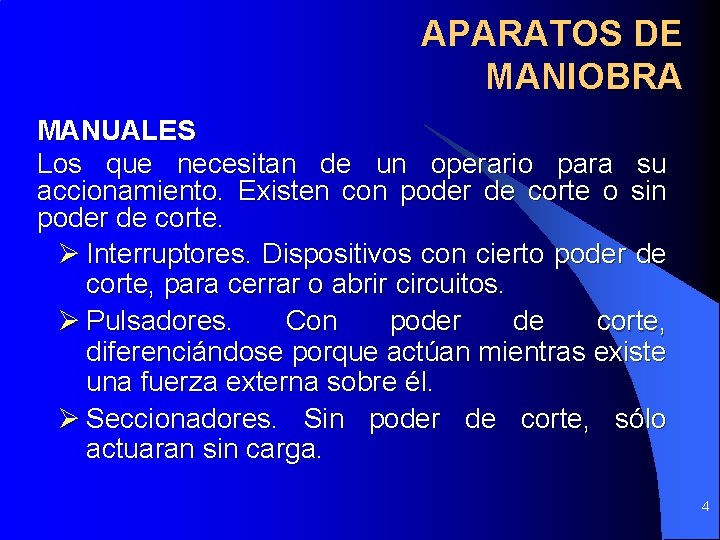 APARATOS DE MANIOBRA MANUALES Los que necesitan de un operario para su accionamiento. Existen APARATOS DE MANIOBRA MANUALES Los que necesitan de un operario para su accionamiento. Existen