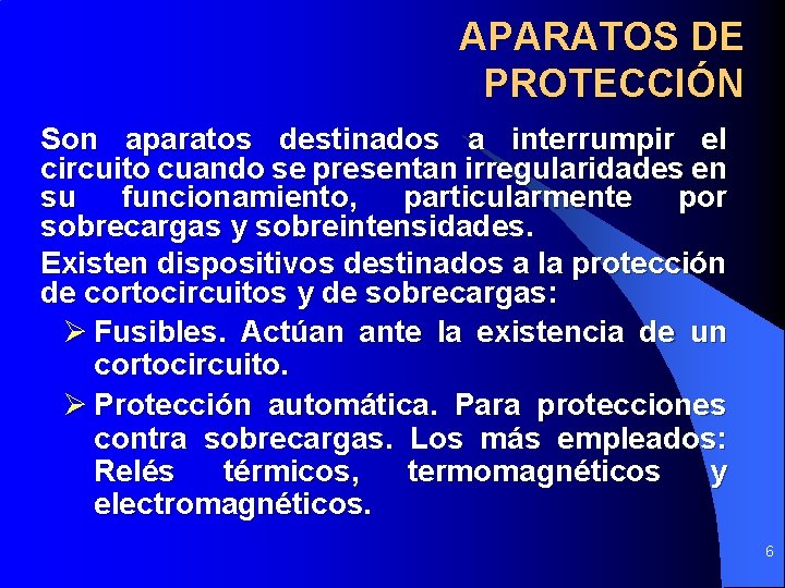 APARATOS DE PROTECCIÓN Son aparatos destinados a interrumpir el circuito cuando se presentan irregularidades APARATOS DE PROTECCIÓN Son aparatos destinados a interrumpir el circuito cuando se presentan irregularidades