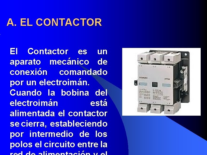 A. EL CONTACTOR El Contactor es un aparato mecánico de conexión comandado por un A. EL CONTACTOR El Contactor es un aparato mecánico de conexión comandado por un