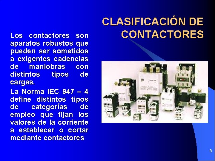 Los contactores son aparatos robustos que pueden ser sometidos a exigentes cadencias de maniobras Los contactores son aparatos robustos que pueden ser sometidos a exigentes cadencias de maniobras