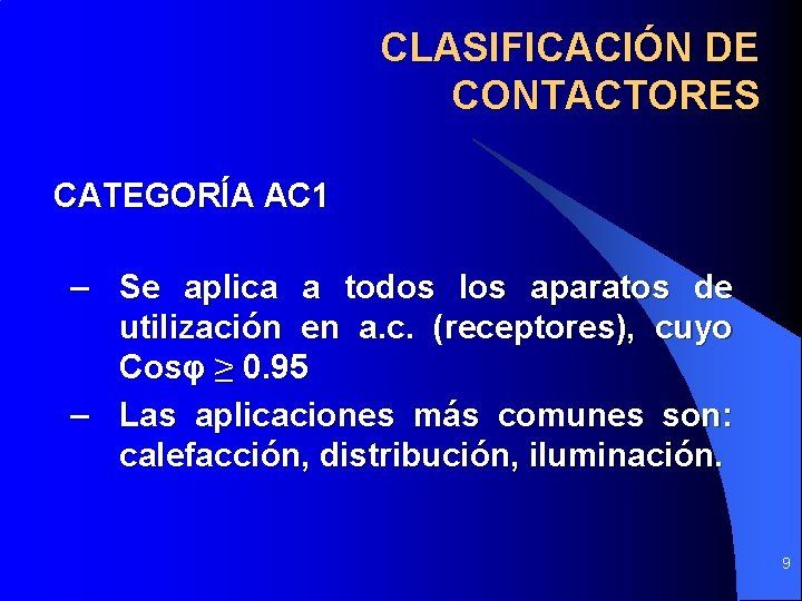 CLASIFICACIÓN DE CONTACTORES CATEGORÍA AC 1 – Se aplica a todos los aparatos de CLASIFICACIÓN DE CONTACTORES CATEGORÍA AC 1 – Se aplica a todos los aparatos de
