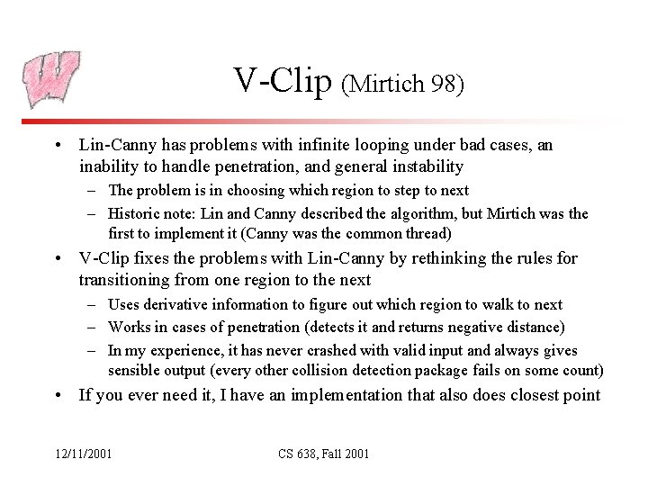 V-Clip (Mirtich 98) • Lin-Canny has problems with infinite looping under bad cases, an